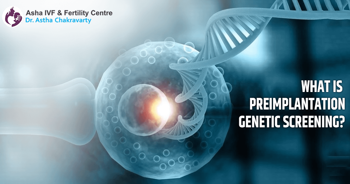 What is Preimplantation Genetic Screening?